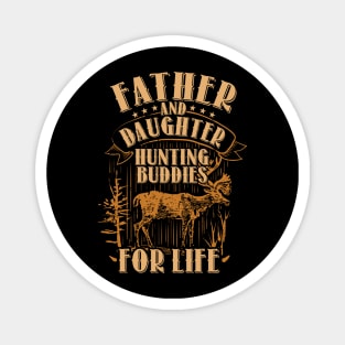 Father and Daughter Hunting Buddies For Life T-Shirt gift Magnet